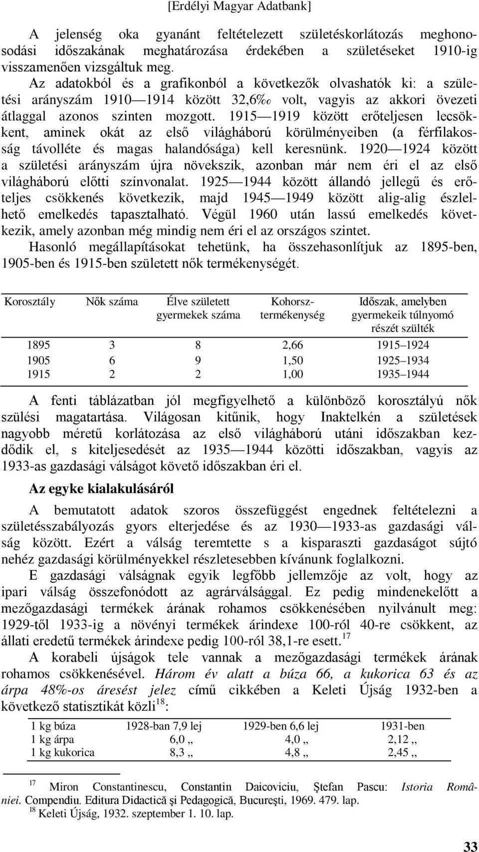 1915 1919 között erőteljesen lecsökkent, aminek okát az első világháború körülményeiben (a férfilakosság távolléte és magas halandósága) kell keresnünk.