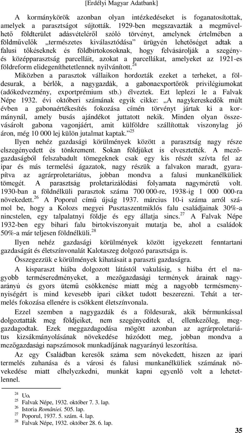 földbirtokosoknak, hogy felvásárolják a szegényés középparasztság parcelláit, azokat a parcellákat, amelyeket az 1921-es földreform elidegeníthetetlennek nyilvánított.