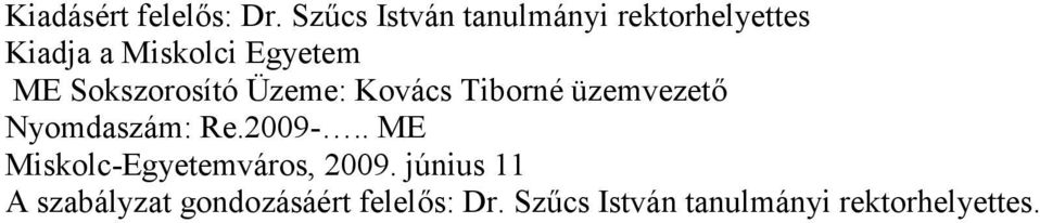 Sokszorosító Üzeme: Kovács Tiborné üzemvezető Nyomdaszám: Re.2009-.