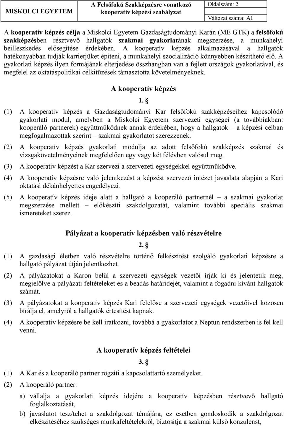 A kooperatív képzés alkalmazásával a hallgatók hatékonyabban tudják karrierjüket építeni, a munkahelyi szocializáció könnyebben készíthető elő.