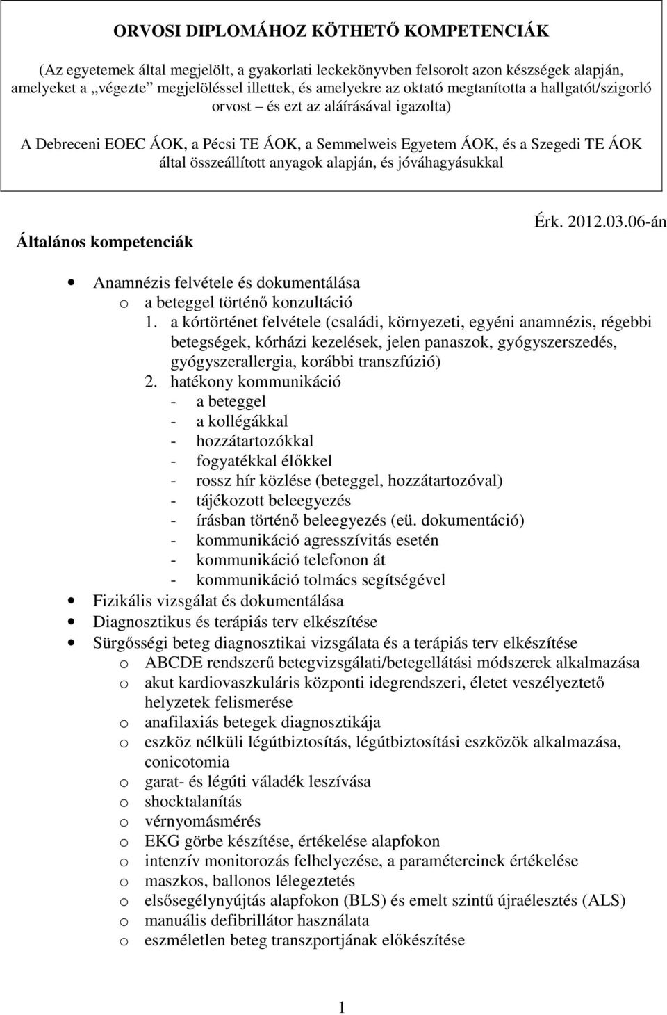 jóváhagyásukkal Általános kompetenciák Érk. 2012.03.06-án Anamnézis felvétele és dokumentálása o a beteggel történő konzultáció 1.