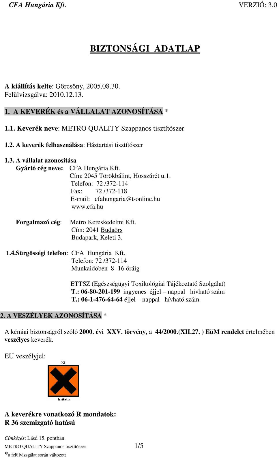 Cím: 2041 Budaörs Budapark, Keleti 3. 1.4.Sürgősségi telefon: CFA Hungária Kft. Telefon: 72 /372-114 Munkaidőben 8-16 óráig 2.