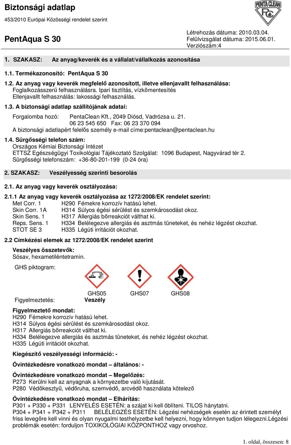 3. A biztonsági adatlap szállítójának adatai: Forgalomba hozó: PentaClean Kft., 2049 Diósd, Vadrózsa u. 21.