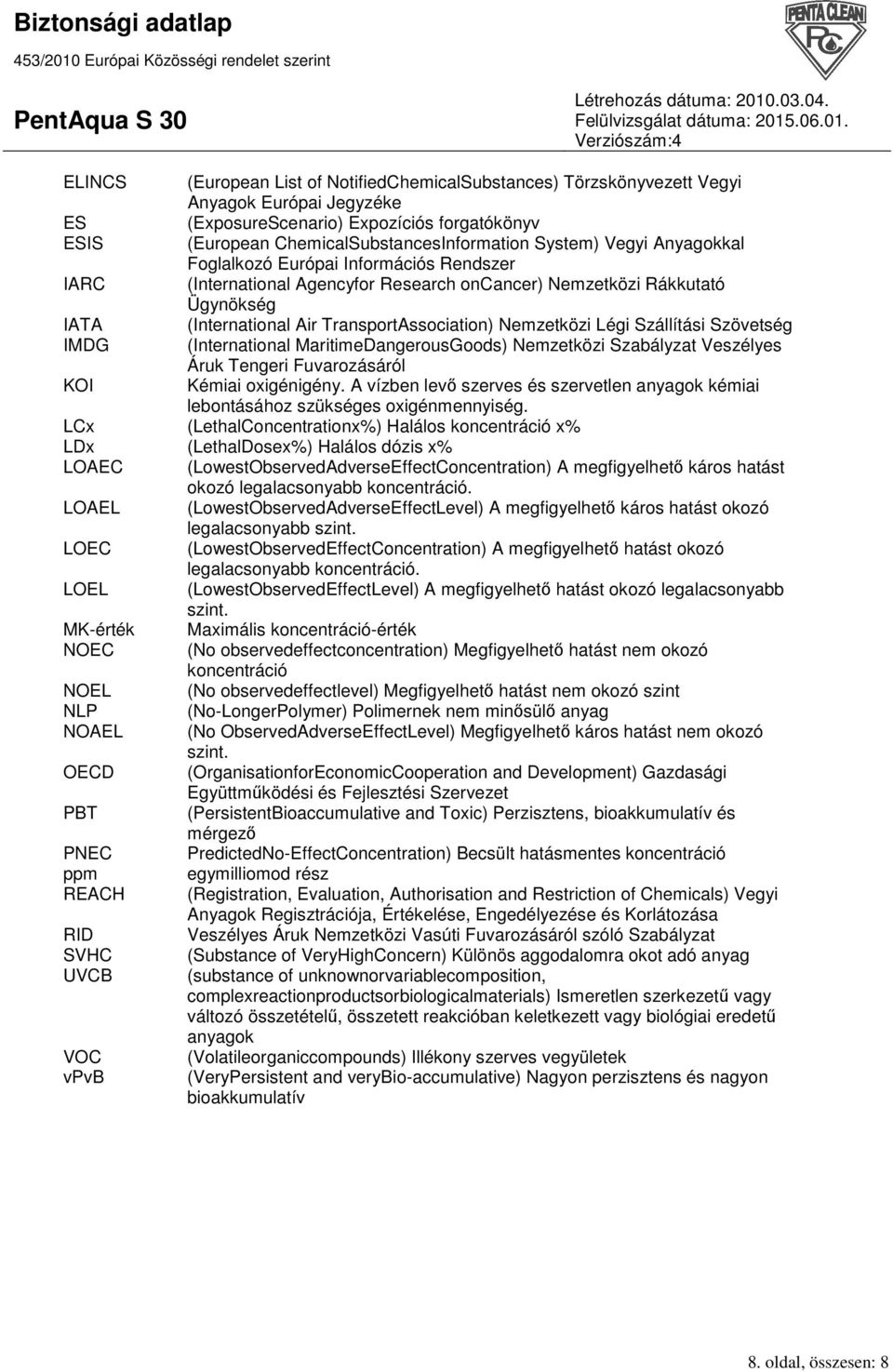 Szállítási Szövetség IMDG (International MaritimeDangerousGoods) Nemzetközi Szabályzat Veszélyes Áruk Tengeri Fuvarozásáról KOI Kémiai oxigénigény.