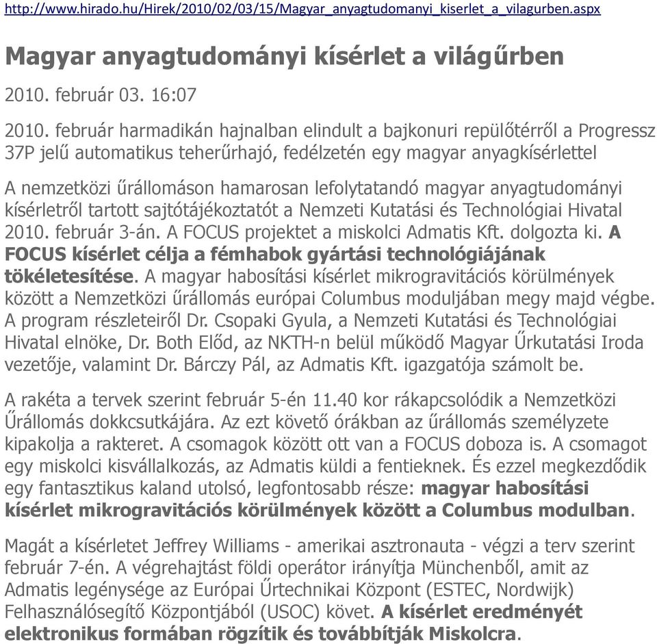 magyar anyagtudományi kísérletről tartott sajtótájékoztatót a Nemzeti Kutatási és Technológiai Hivatal 2010. február 3-án. A FOCUS projektet a miskolci Admatis Kft. dolgozta ki.