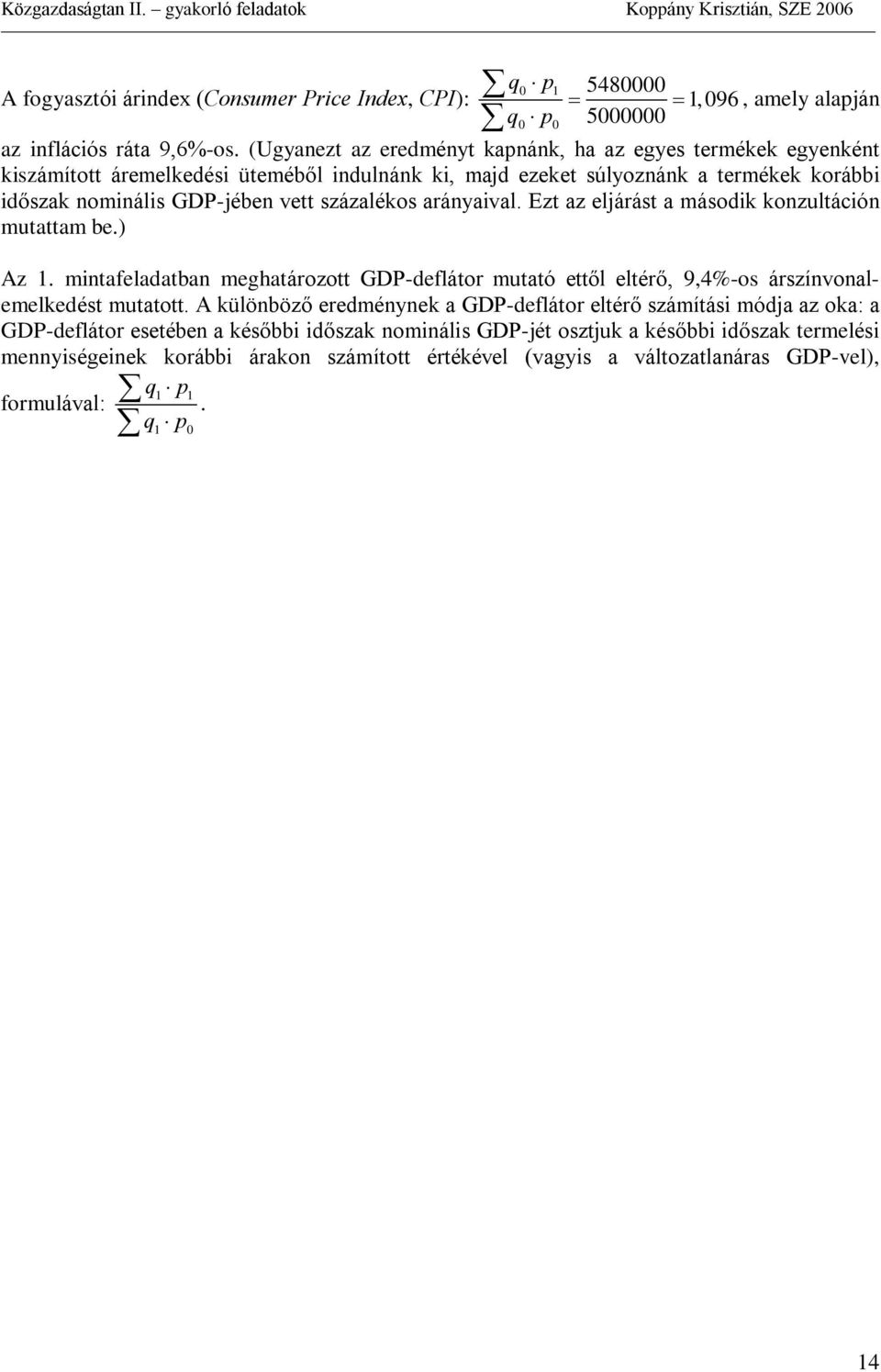 százalékos arányaival. Ezt az eljárást a második konzultáción mutattam be.) Az. mintafeladatban meghatározott GDP-deflátor mutató ettõl eltérõ, 9,4%-os árszínvonalemelkedést mutatott.