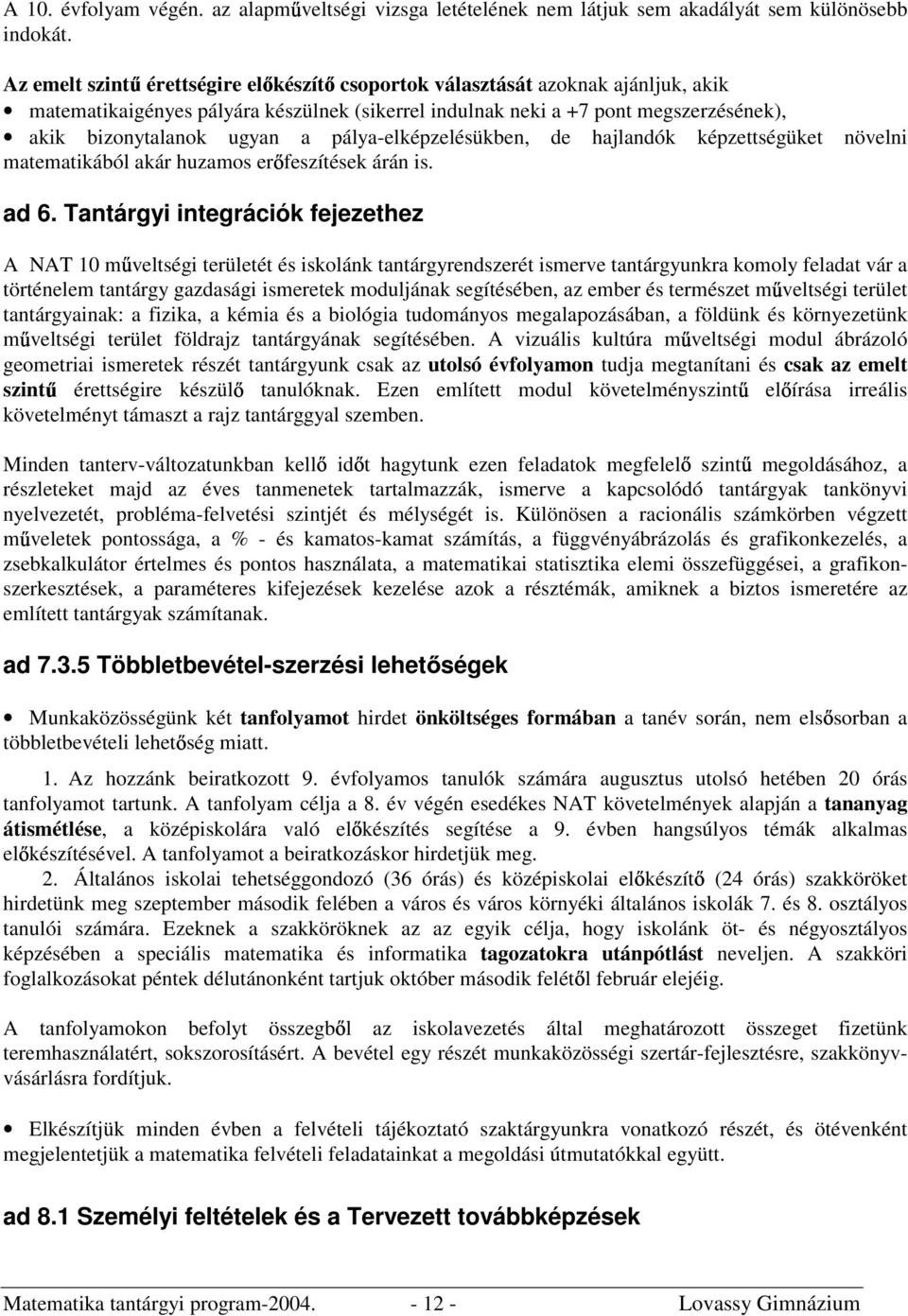 pálya-elképzelésükben, de hajlandók képzettségüket növelni matematikából akár huzamos er feszítések árán is. ad 6.