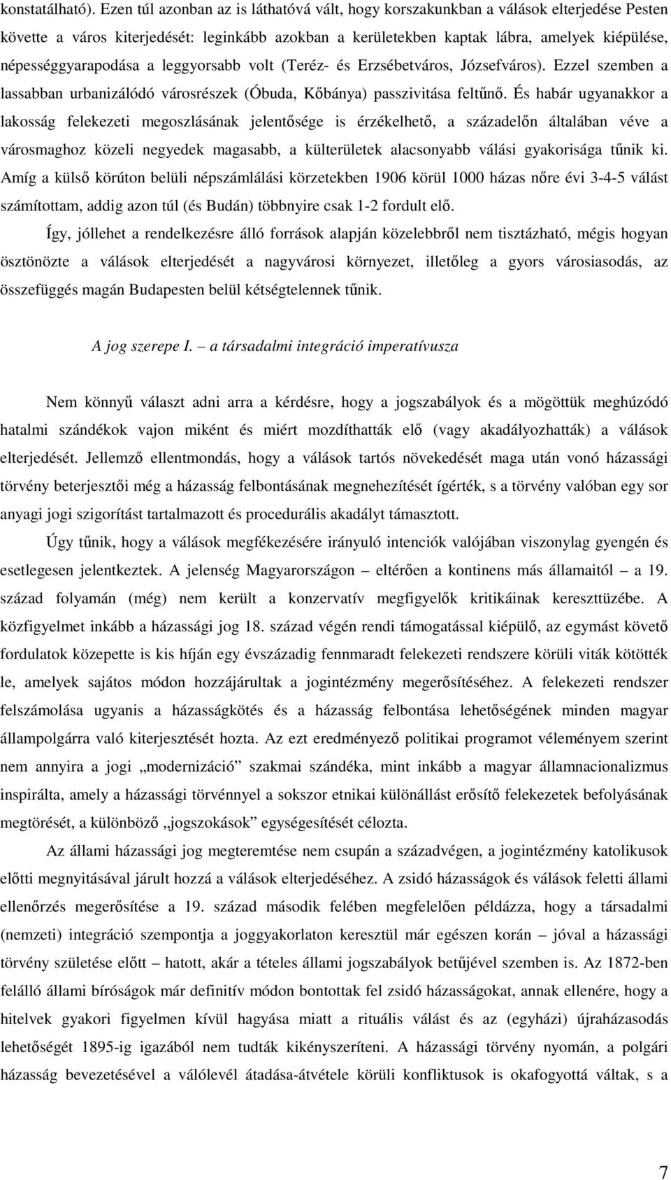 népességgyarapodása a leggyorsabb volt (Teréz- és Erzsébetváros, Józsefváros). Ezzel szemben a lassabban urbanizálódó városrészek (Óbuda, Kőbánya) passzivitása feltűnő.