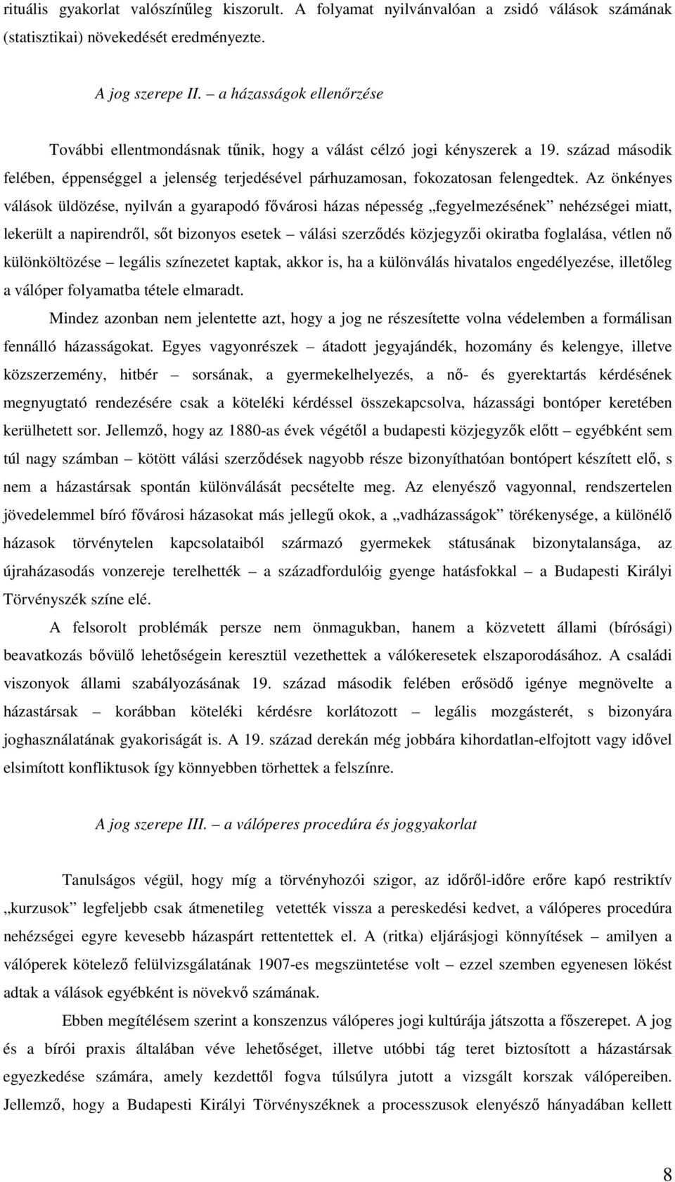 Az önkényes válások üldözése, nyilván a gyarapodó fővárosi házas népesség fegyelmezésének nehézségei miatt, lekerült a napirendről, sőt bizonyos esetek válási szerződés közjegyzői okiratba foglalása,