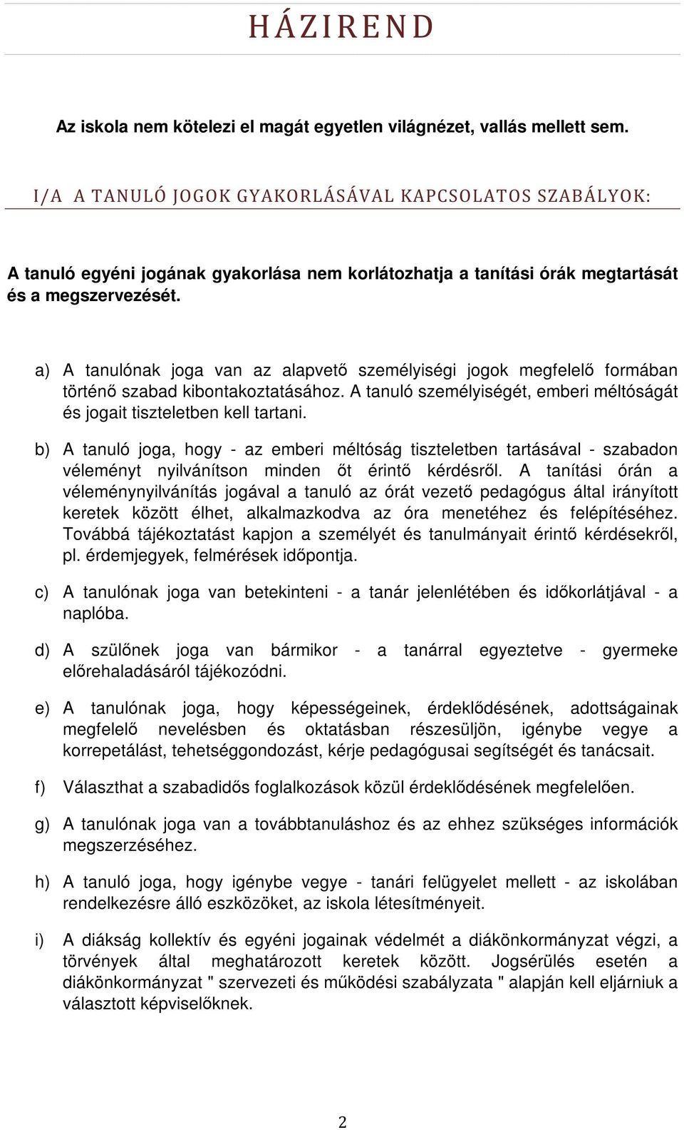 a) A tanulónak joga van az alapvető személyiségi jogok megfelelő formában történő szabad kibontakoztatásához. A tanuló személyiségét, emberi méltóságát és jogait tiszteletben kell tartani.