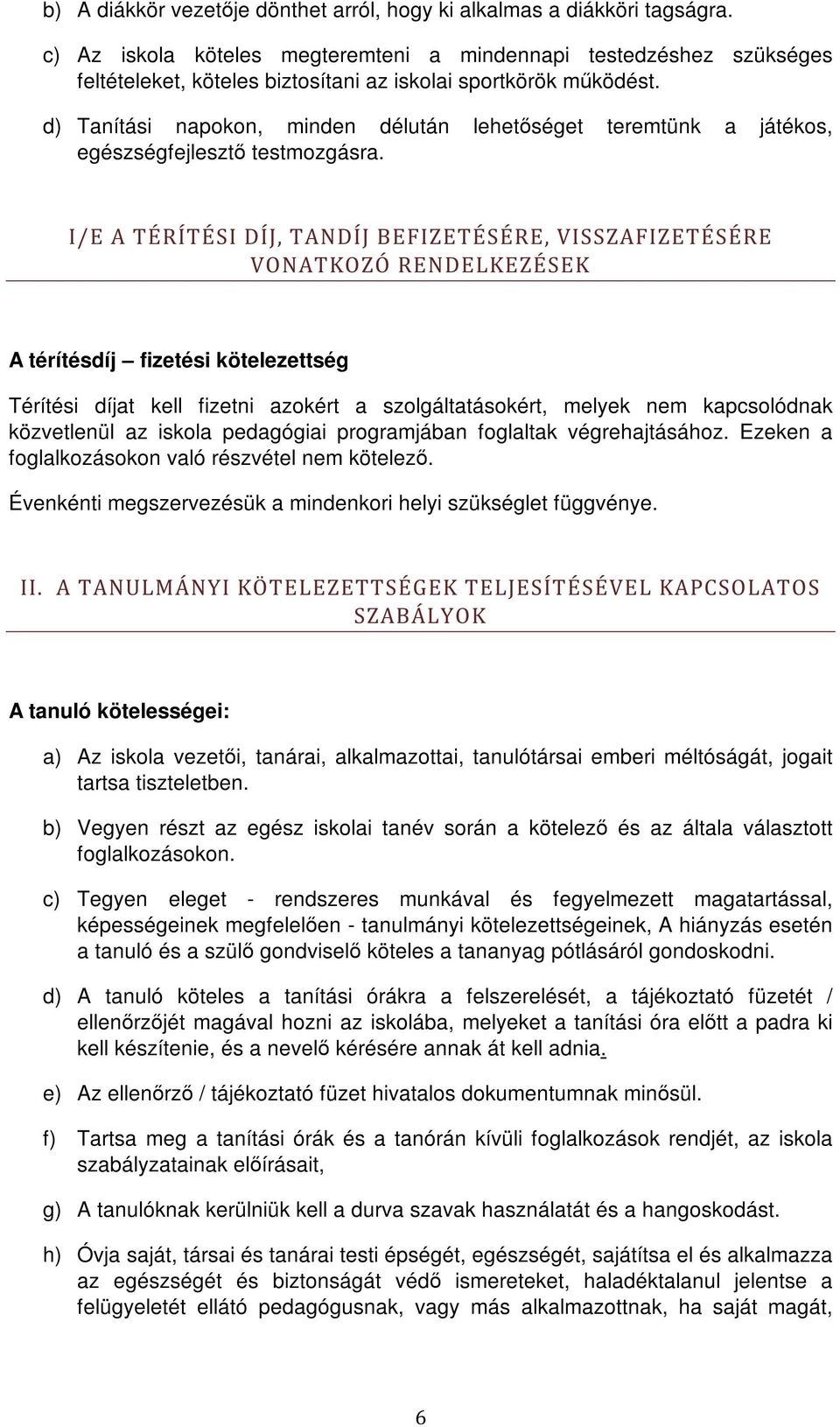 d) Tanítási napokon, minden délután lehetőséget teremtünk a játékos, egészségfejlesztő testmozgásra.