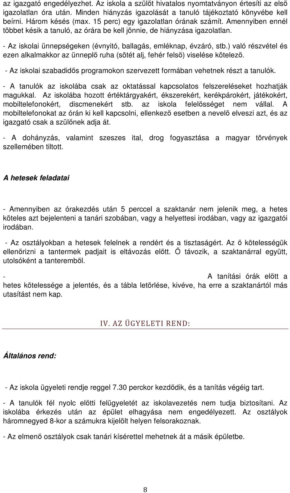 ) való részvétel és ezen alkalmakkor az ünneplő ruha (sötét alj, fehér felső) viselése kötelező. - Az iskolai szabadidős programokon szervezett formában vehetnek részt a tanulók.