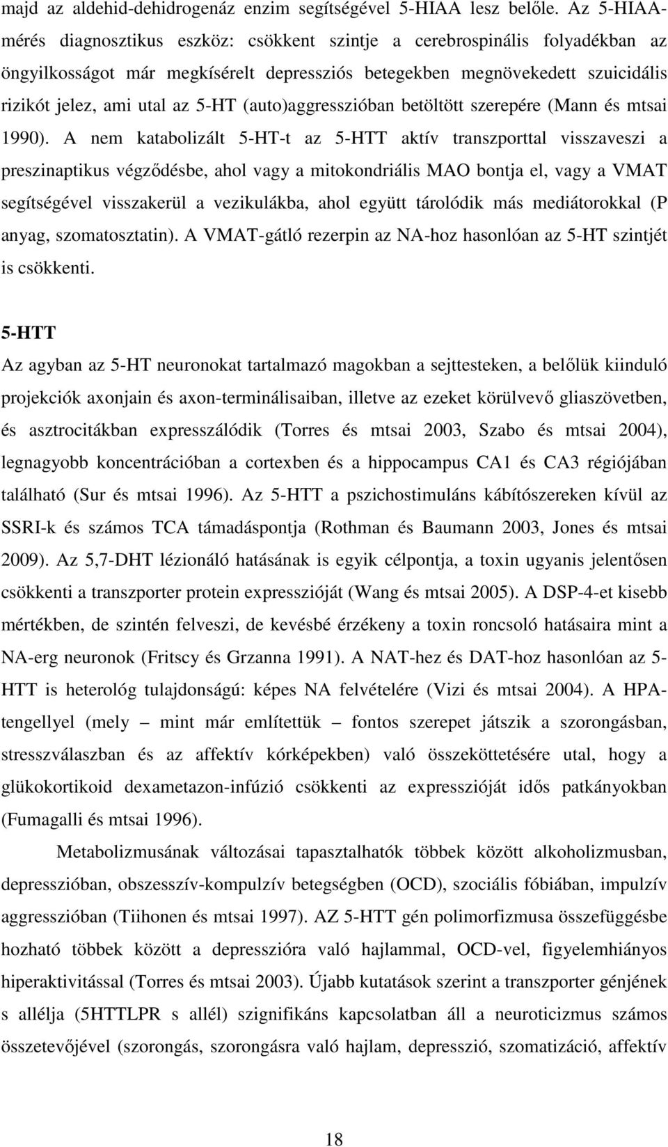 (auto)aggresszióban betöltött szerepére (Mann és mtsai 1990).