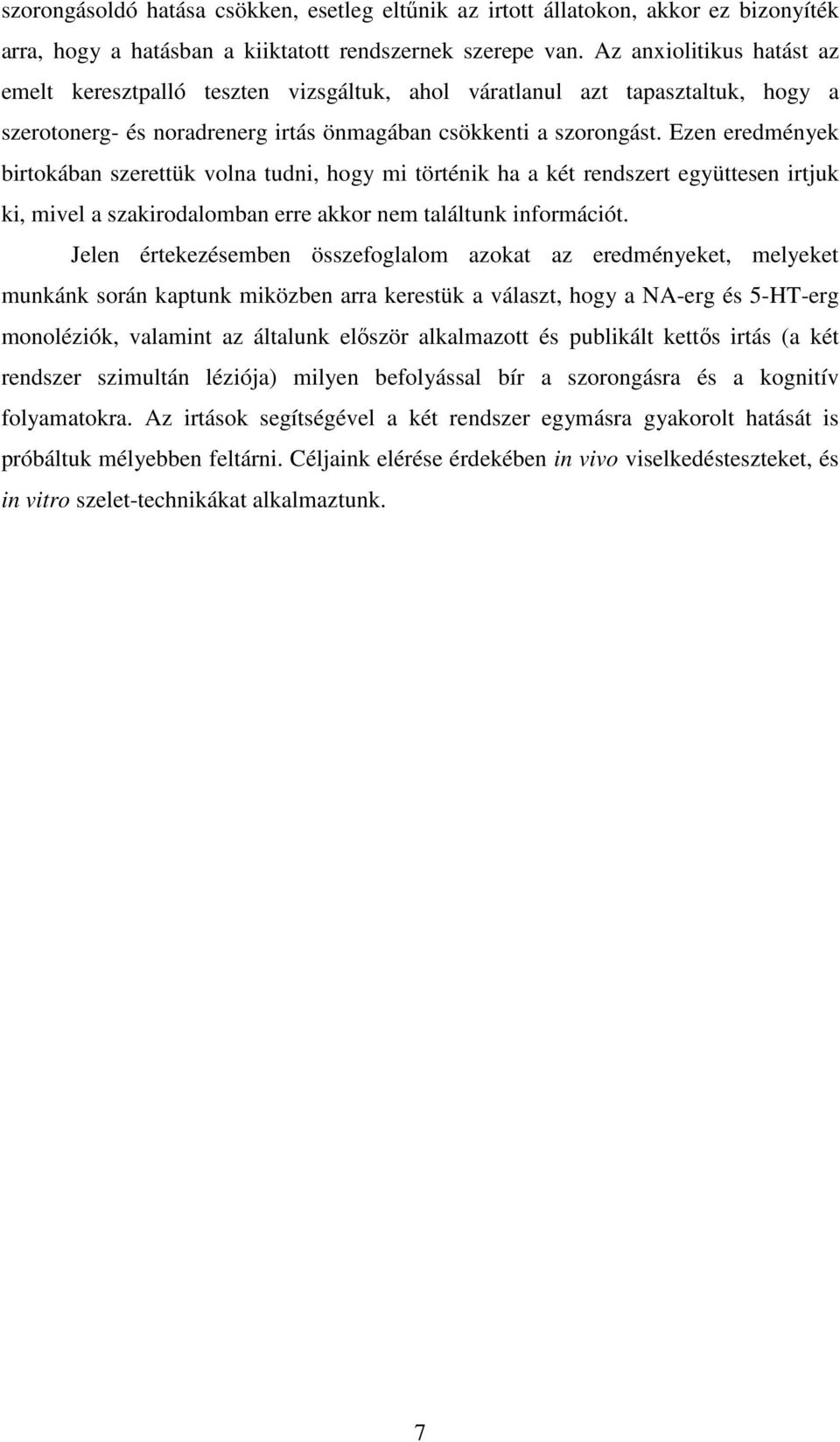 Ezen eredmények birtokában szerettük volna tudni, hogy mi történik ha a két rendszert együttesen irtjuk ki, mivel a szakirodalomban erre akkor nem találtunk információt.