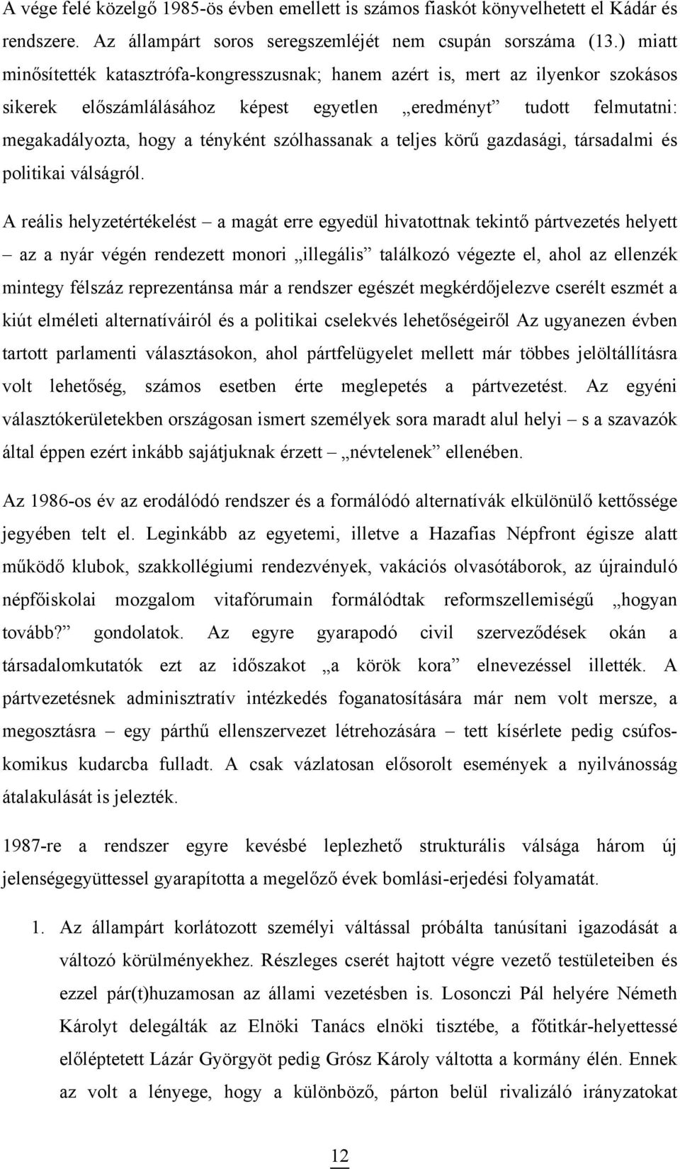 szólhassanak a teljes körű gazdasági, társadalmi és politikai válságról.