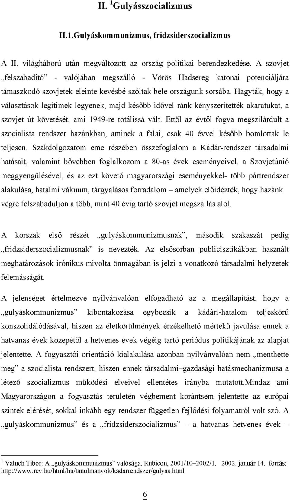 Hagyták, hogy a választások legitimek legyenek, majd később idővel ránk kényszerítették akaratukat, a szovjet út követését, ami 1949-re totálissá vált.