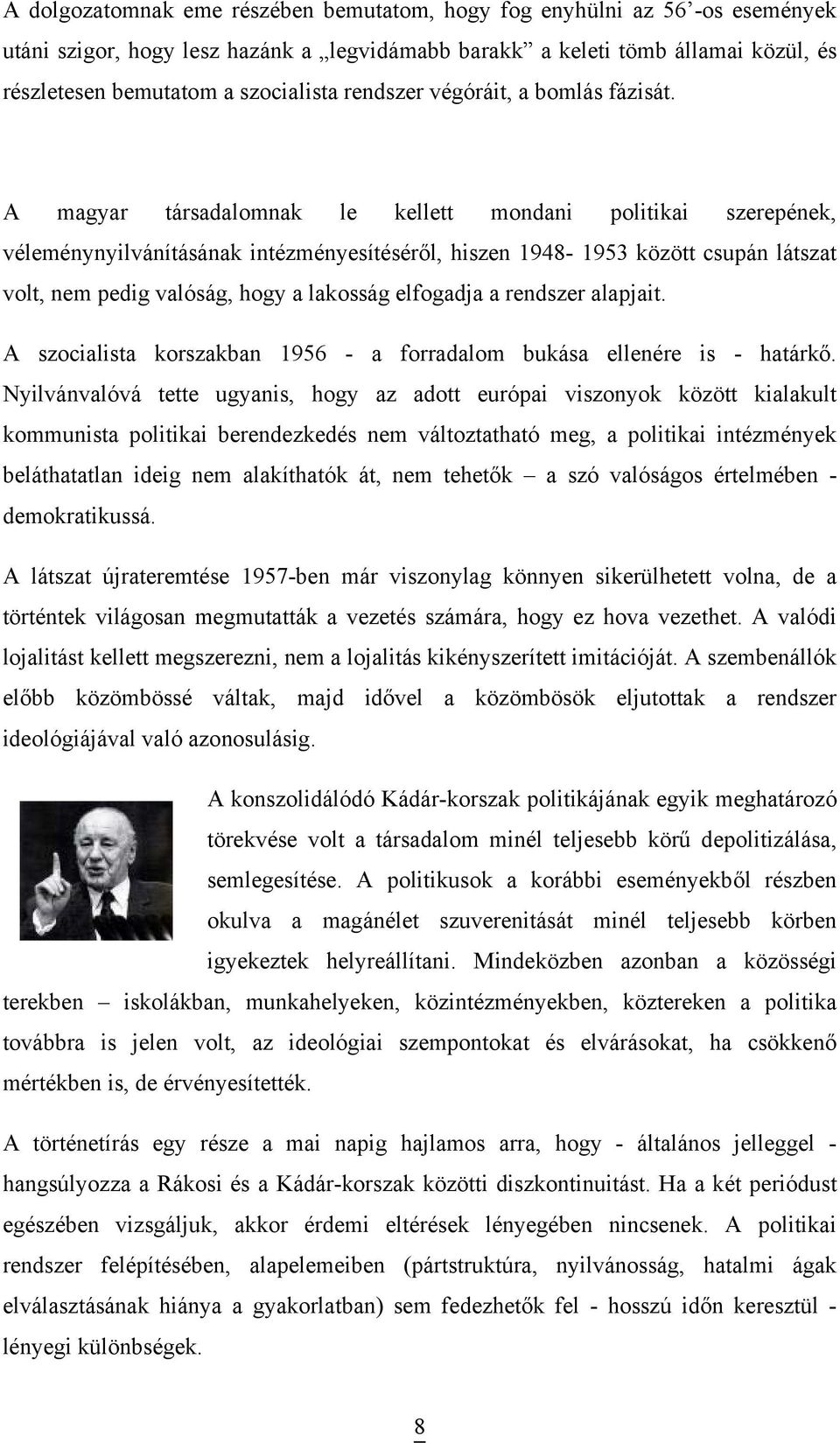 A magyar társadalomnak le kellett mondani politikai szerepének, véleménynyilvánításának intézményesítéséről, hiszen 1948-1953 között csupán látszat volt, nem pedig valóság, hogy a lakosság elfogadja