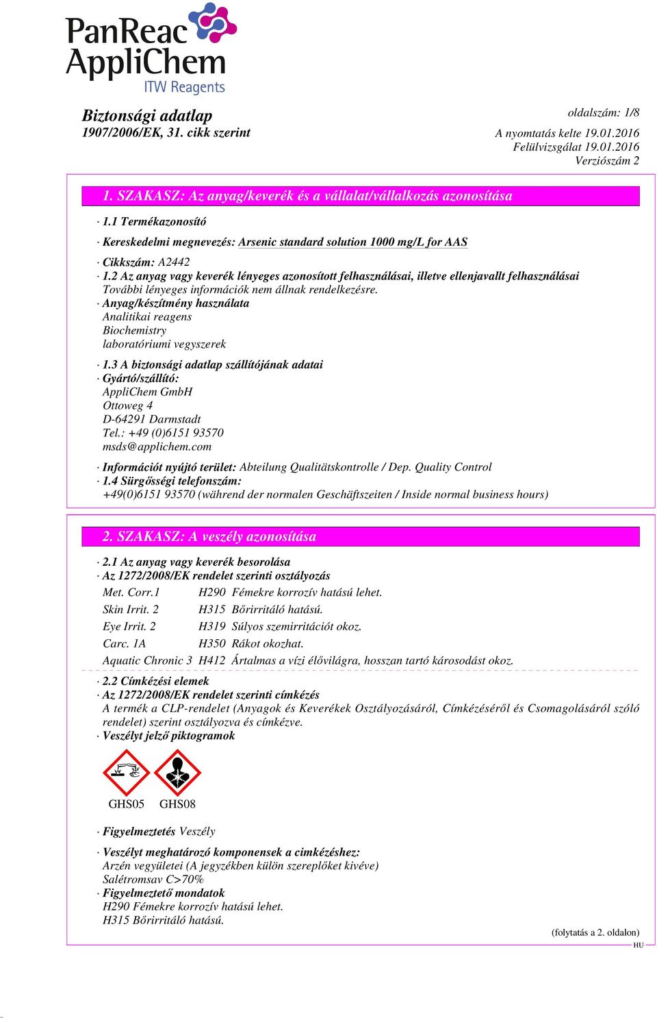 Anyag/készítmény használata Analitikai reagens Biochemistry laboratóriumi vegyszerek 1.3 A biztonsági adatlap szállítójának adatai Gyártó/szállító: AppliChem GmbH Ottoweg 4 D-64291 Darmstadt Tel.