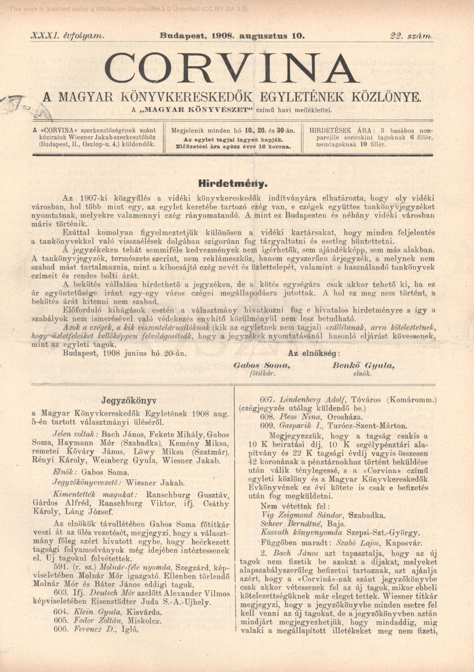 E lőfizetési ára eg'ész évre 16 korona. HIRDETÉSEK ÁRA: 3 hasábos nonpareille soronkint tagoknak (í fillér, nemtagoknak 10 fillér. Hirdetmény.