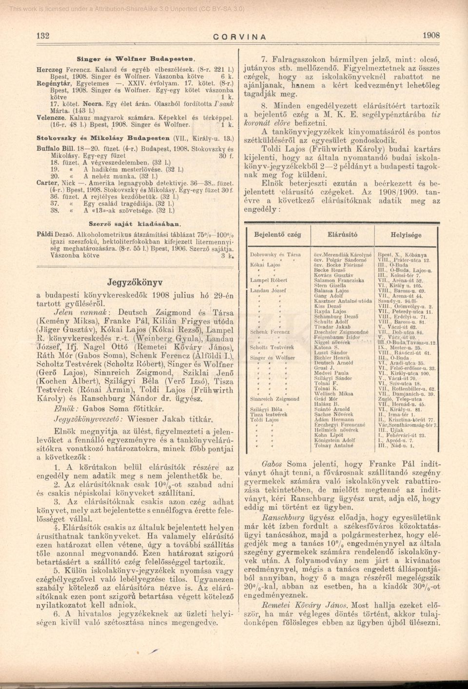 Képekkel és térképpel. (16-r. 48 1.) Bpest, 1908. Singer és Wolfner. 1 k. Stokovszky és Mikolásy Budapesten (VII., Király-u. 13.) Buffalo Bili. 18 20. füzet. (4-r.) Budapest, 1908.