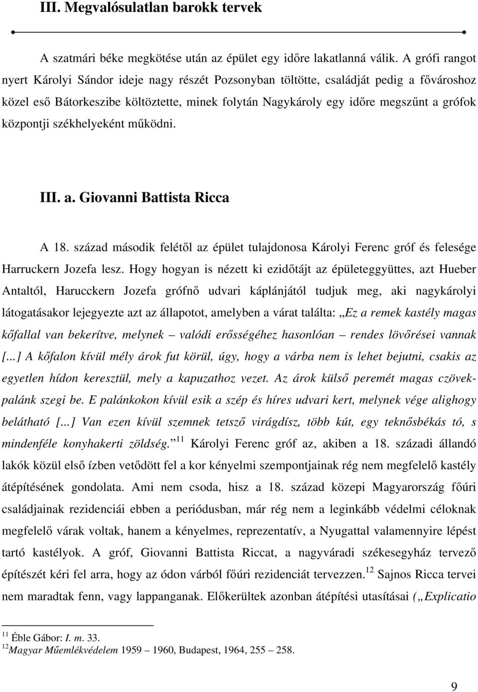 központji székhelyeként működni. III. a. Giovanni Battista Ricca A 18. század második felétől az épület tulajdonosa Károlyi Ferenc gróf és felesége Harruckern Jozefa lesz.