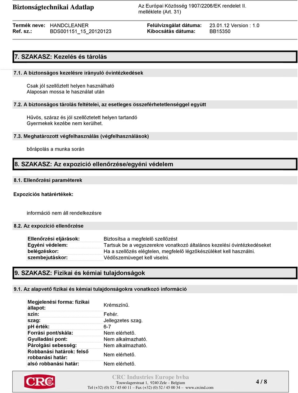 Meghatározott végfelhasználás (végfelhasználások) bőrápolás a munka során 8. SZAKASZ: Az expozíció ellenőrzése/egyéni védelem 8.1.