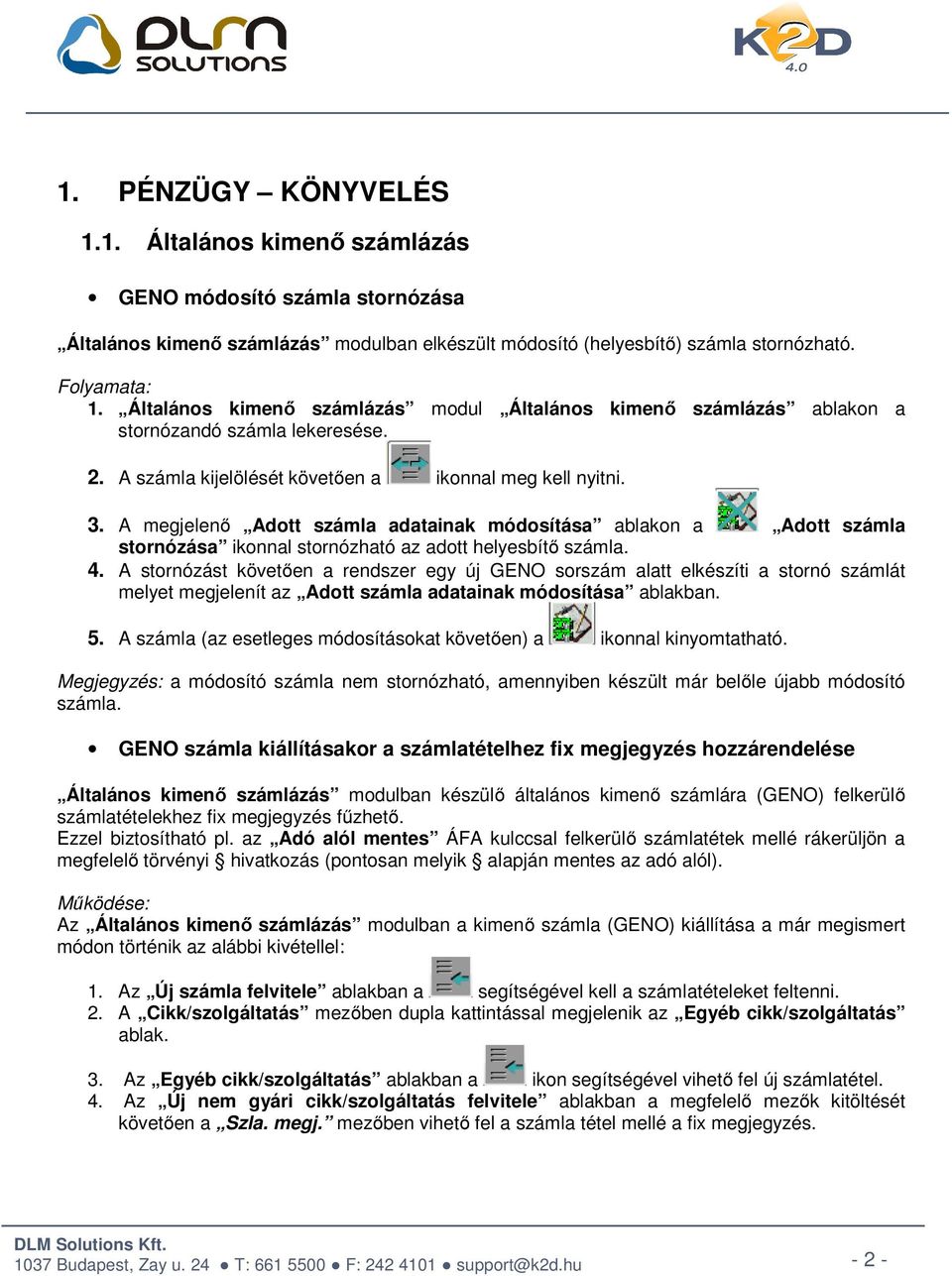 A megjelenő Adott számla adatainak módosítása ablakon a Adott számla stornózása ikonnal stornózható az adott helyesbítő számla. 4.