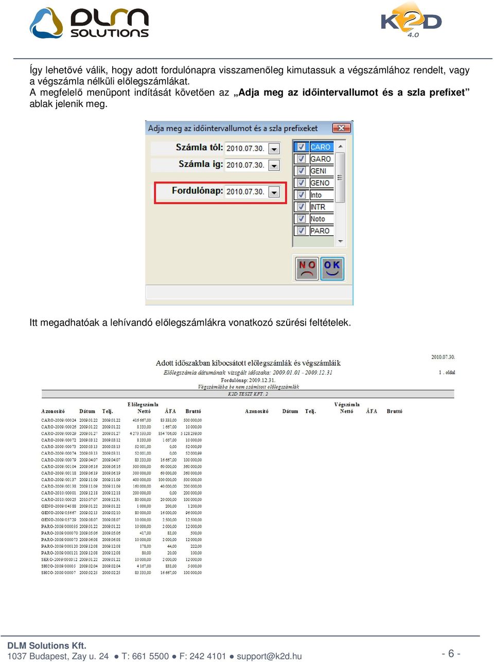 A megfelelő menüpont indítását követően az Adja meg az időintervallumot és a