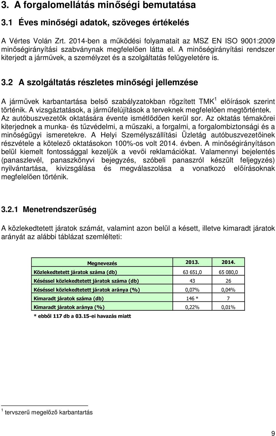 A minőségirányítási rendszer kiterjedt a járművek, a személyzet és a szolgáltatás felügyeletére is. 3.