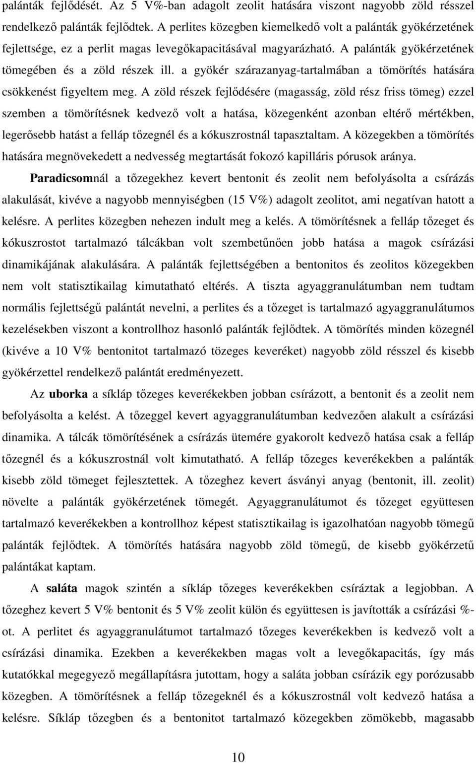 a gyökér szárazanyag-tartalmában a tömörítés hatására csökkenést figyeltem meg.