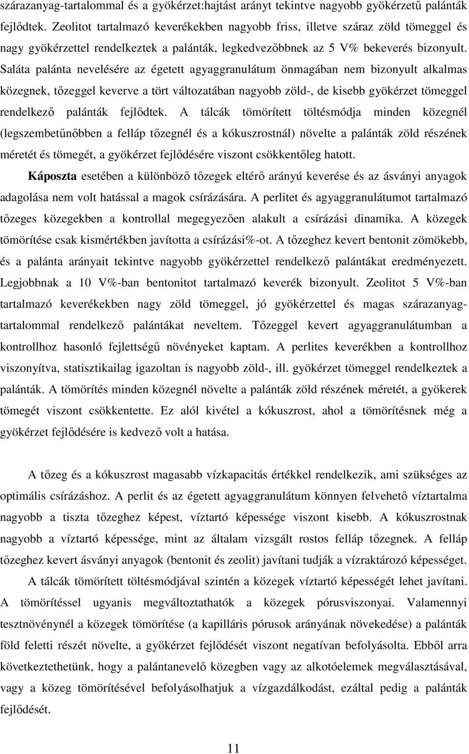 Saláta palánta nevelésére az égetett agyaggranulátum önmagában nem bizonyult alkalmas közegnek, tızeggel keverve a tört változatában nagyobb zöld-, de kisebb gyökérzet tömeggel rendelkezı palánták