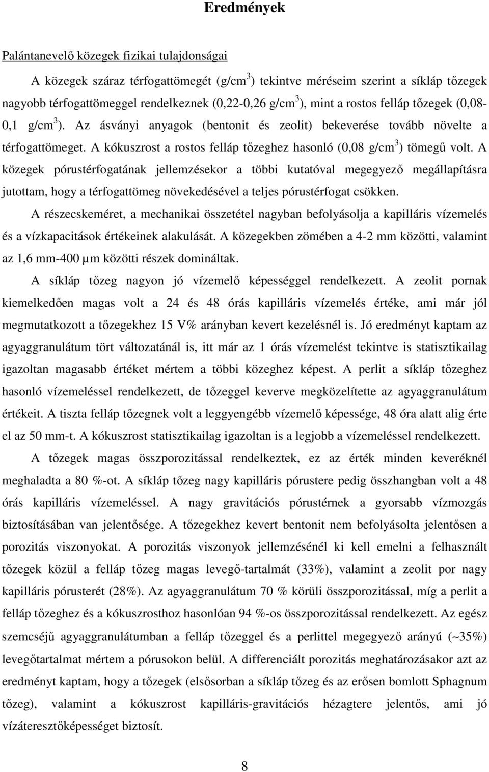 A kókuszrost a rostos felláp tızeghez hasonló (0,08 g/cm 3 ) tömegő volt.