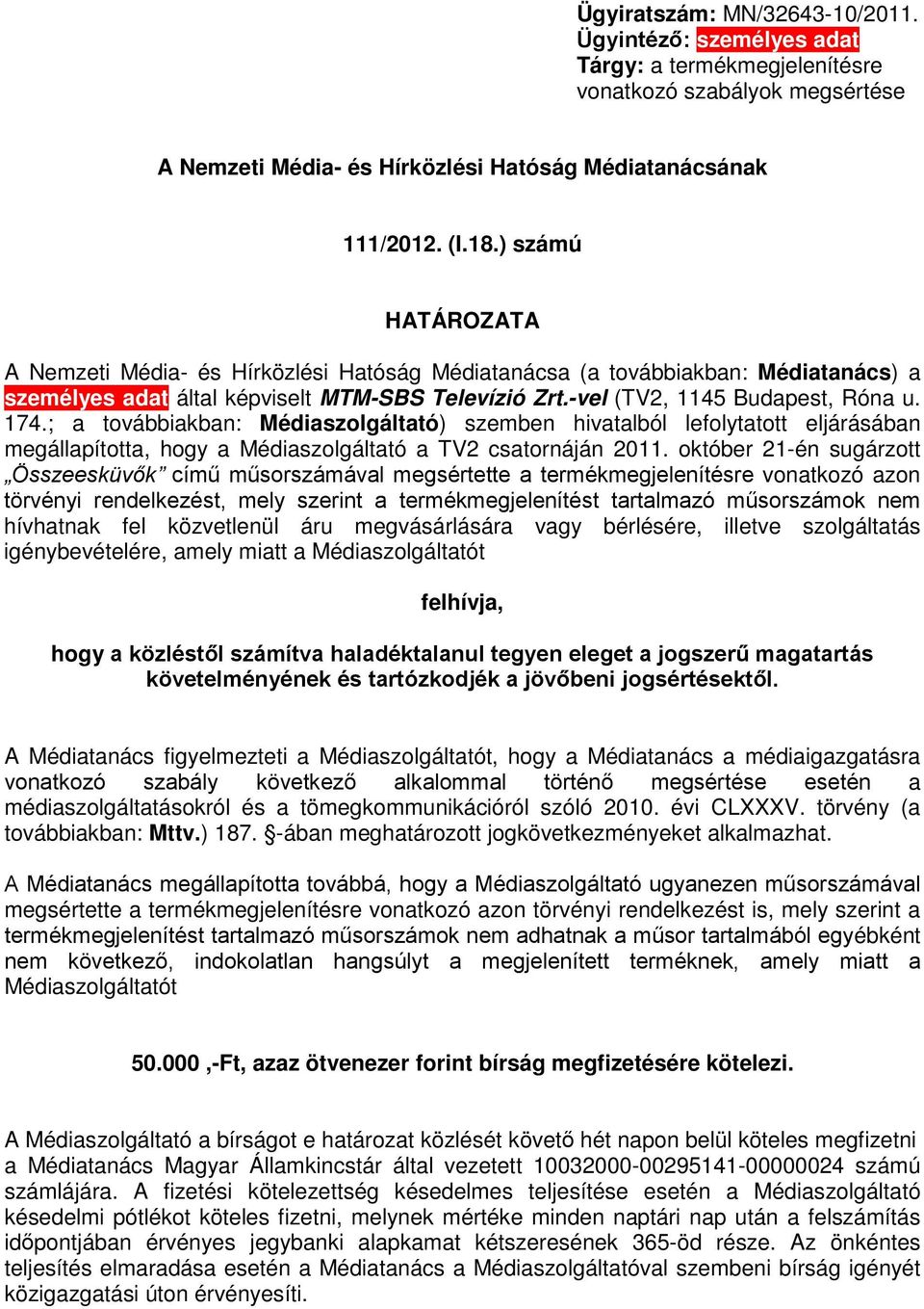 ; a továbbiakban: Médiaszolgáltató) szemben hivatalból lefolytatott eljárásában megállapította, hogy a Médiaszolgáltató a TV2 csatornáján 2011.