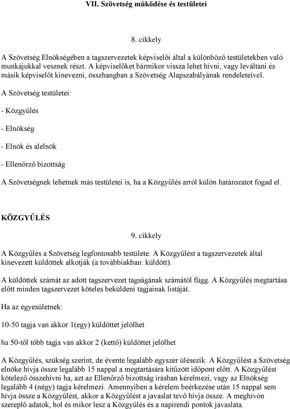 A Szövetség testületei: - Közgyűlés - Elnökség - Elnök és alelnök - Ellenőrző bizottság A Szövetségnek lehetnek más testületei is, ha a Közgyűlés arról külön határozatot fogad el. KÖZGYŰLÉS 9.