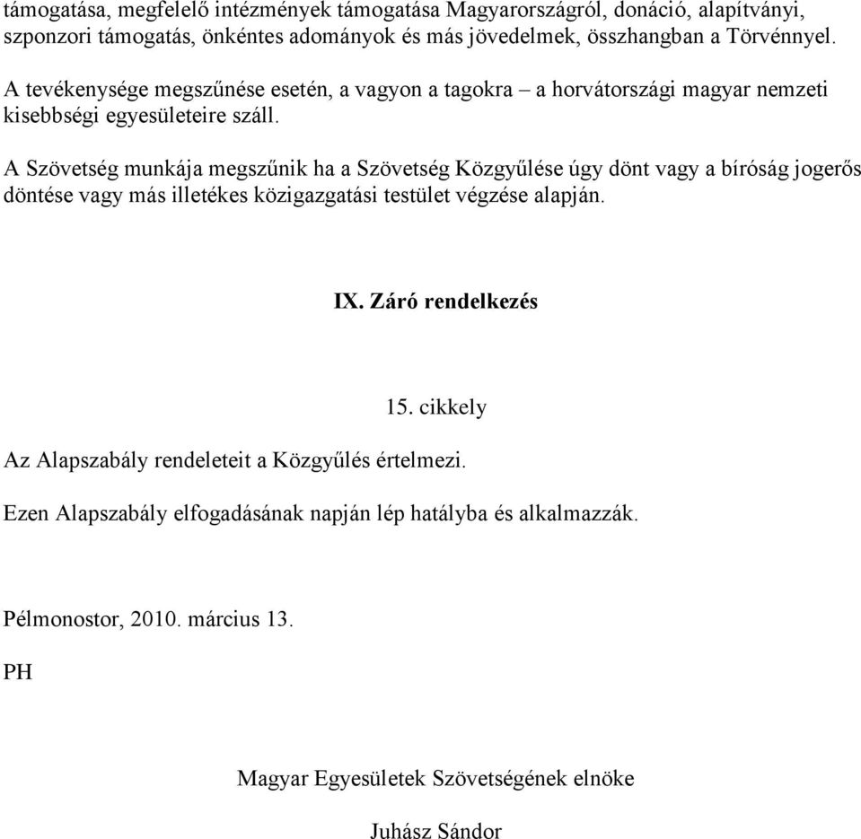 A Szövetség munkája megszűnik ha a Szövetség Közgyűlése úgy dönt vagy a bíróság jogerős döntése vagy más illetékes közigazgatási testület végzése alapján. IX.