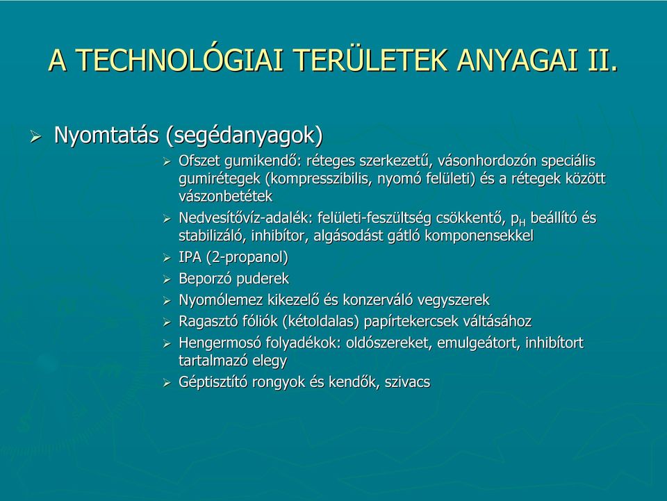 s a rétegek r között k vászonbetétektek Nedvesítővíz-adal adalék: : felületi leti-feszültség g csökkent kkentő,, p H beáll llító és stabilizáló, inhibítor tor,