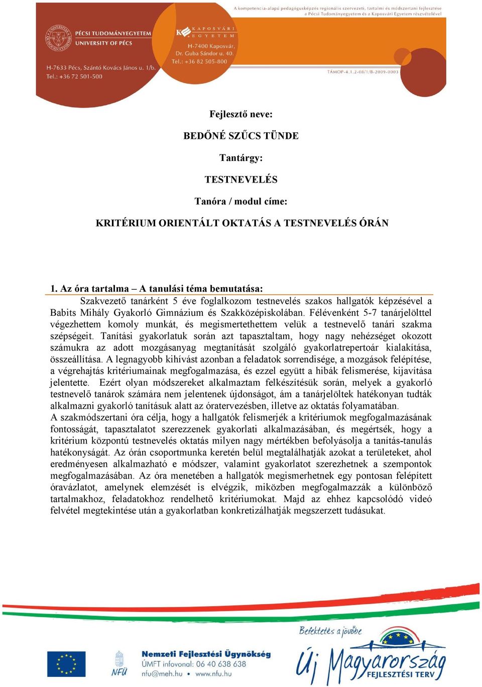 Félévenként 5-7 tanárjelölttel végezhettem komoly munkát, és megismertethettem velük a testnevelő tanári szakma szépségeit.