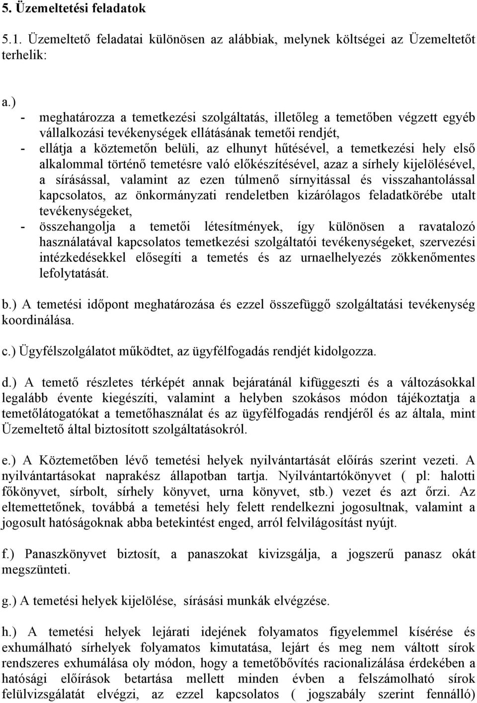 temetkezési hely első alkalommal történő temetésre való előkészítésével, azaz a sírhely kijelölésével, a sírásással, valamint az ezen túlmenő sírnyitással és visszahantolással kapcsolatos, az