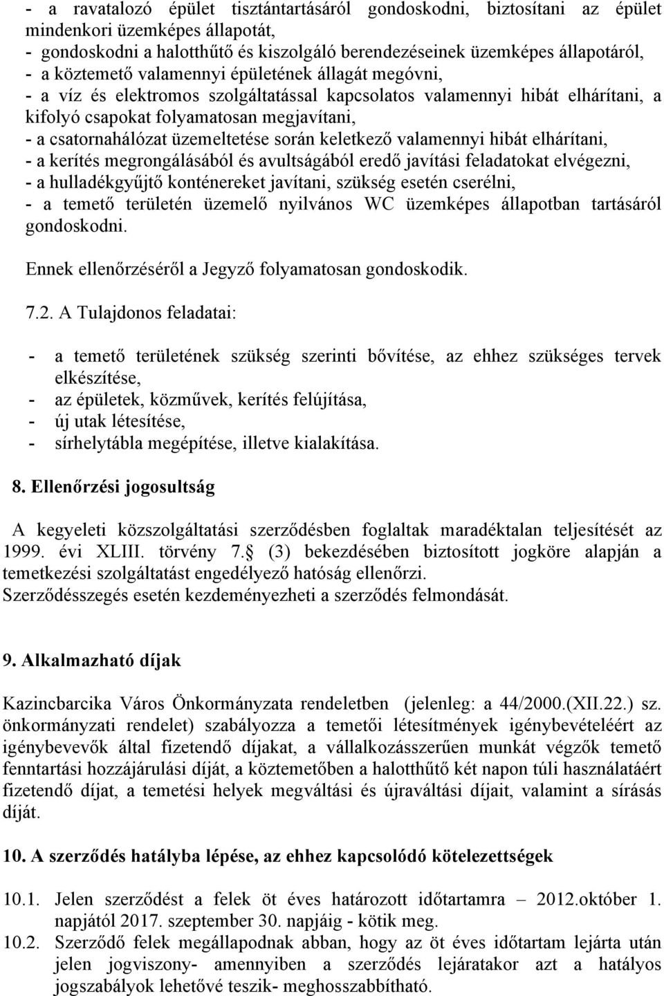 üzemeltetése során keletkező valamennyi hibát elhárítani, - a kerítés megrongálásából és avultságából eredő javítási feladatokat elvégezni, - a hulladékgyűjtő konténereket javítani, szükség esetén