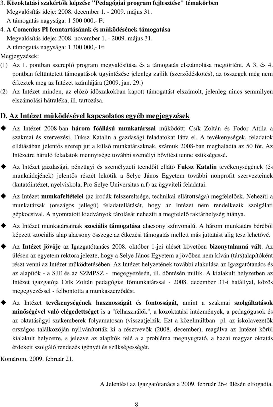 pontban szereplı program megvalósítása és a támogatás elszámolása megtörtént. A 3. és 4.