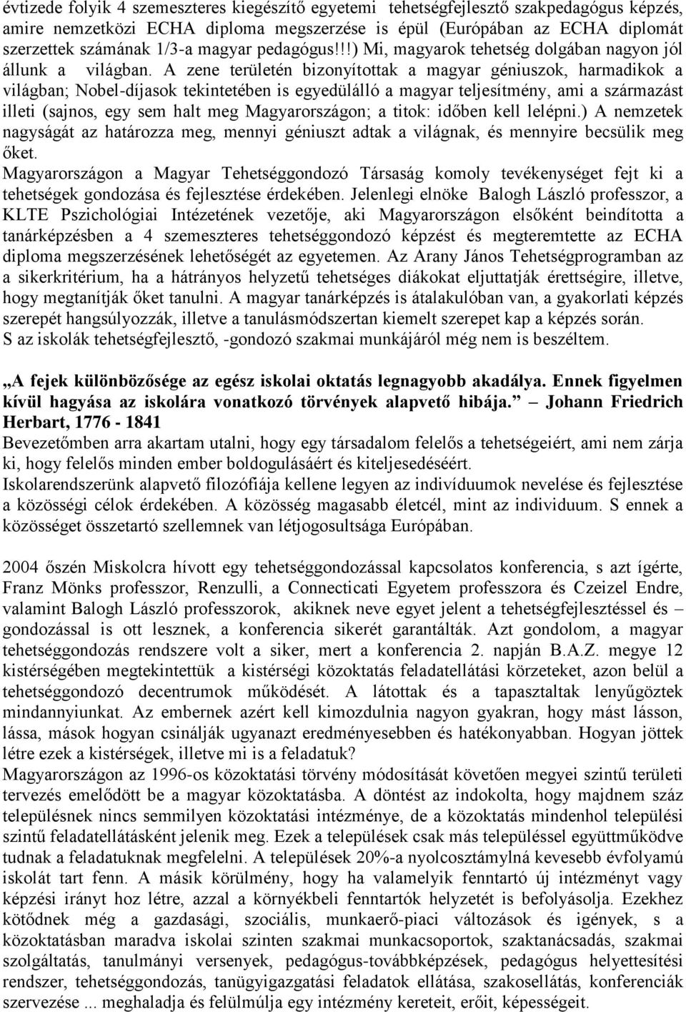 A zene területén bizonyítottak a magyar géniuszok, harmadikok a világban; Nobel-díjasok tekintetében is egyedülálló a magyar teljesítmény, ami a származást illeti (sajnos, egy sem halt meg