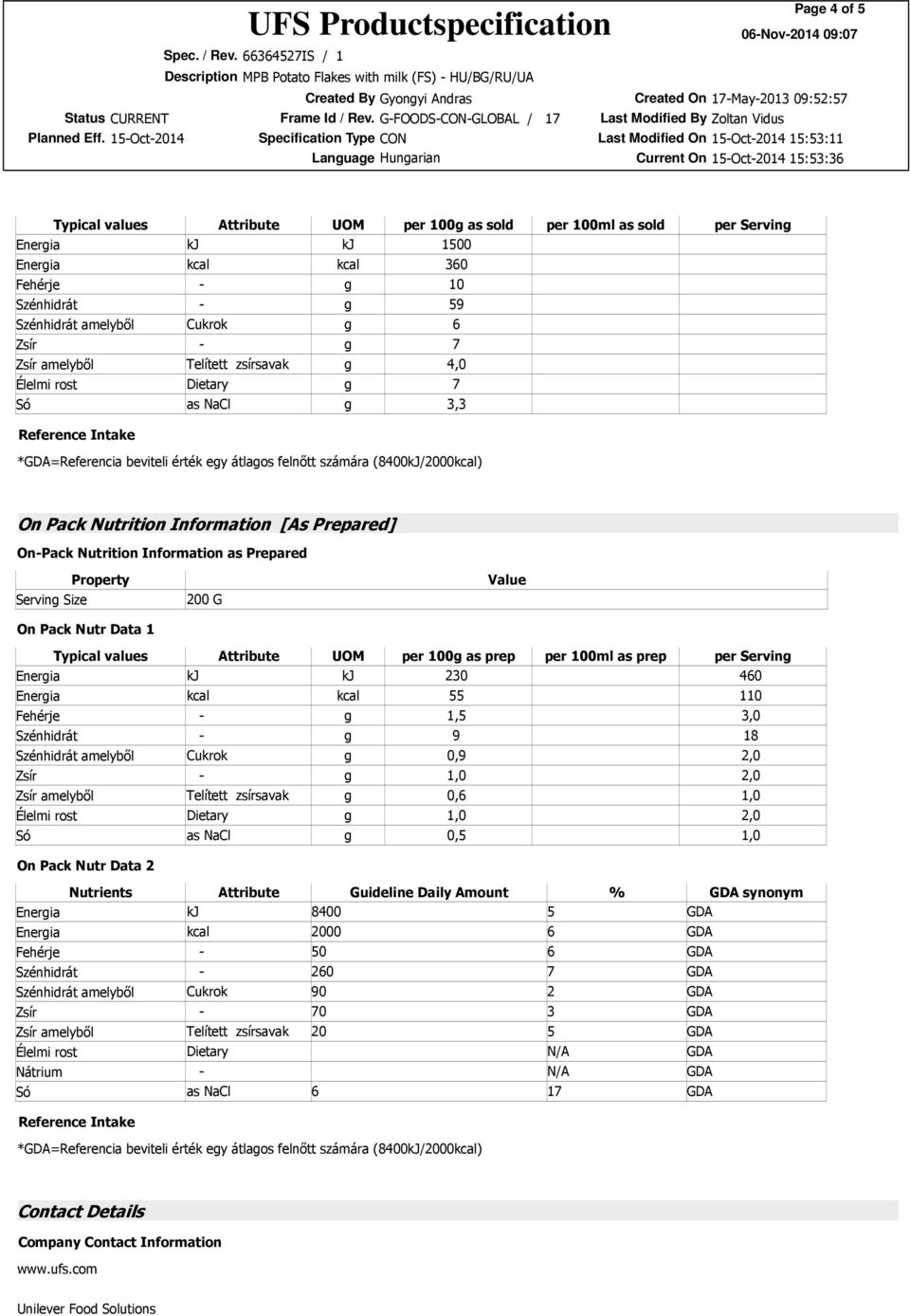 Information [As Prepared] On-Pack Nutrition Information as Prepared Serving Size On Pack Nutr Data 1 200 G Value Typical values Attribute UOM per 100g as prep per 100ml as prep per Serving Energia kj