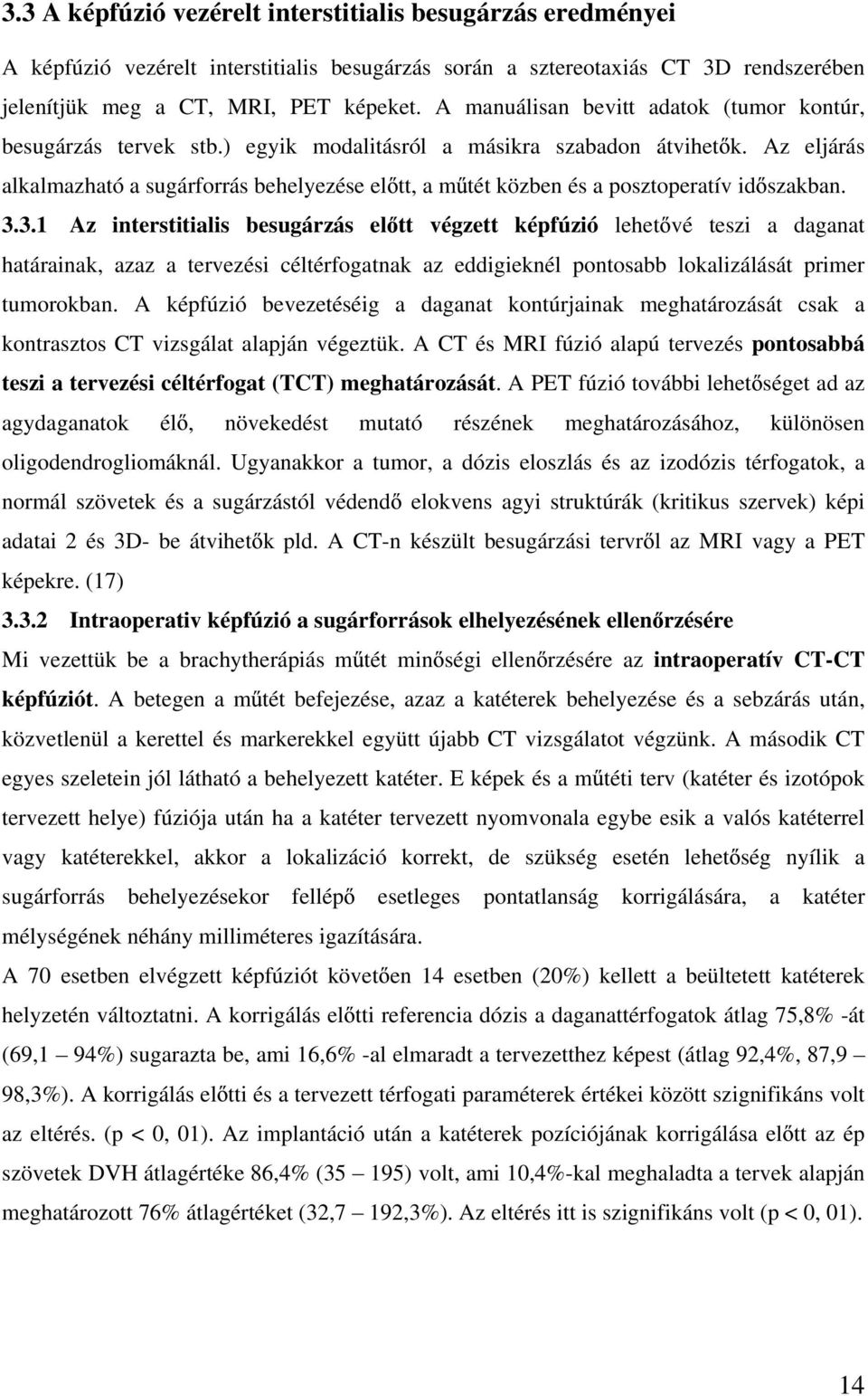 Az eljárás alkalmazható a sugárforrás behelyezése el tt, a m tét közben és a posztoperatív id szakban. 3.