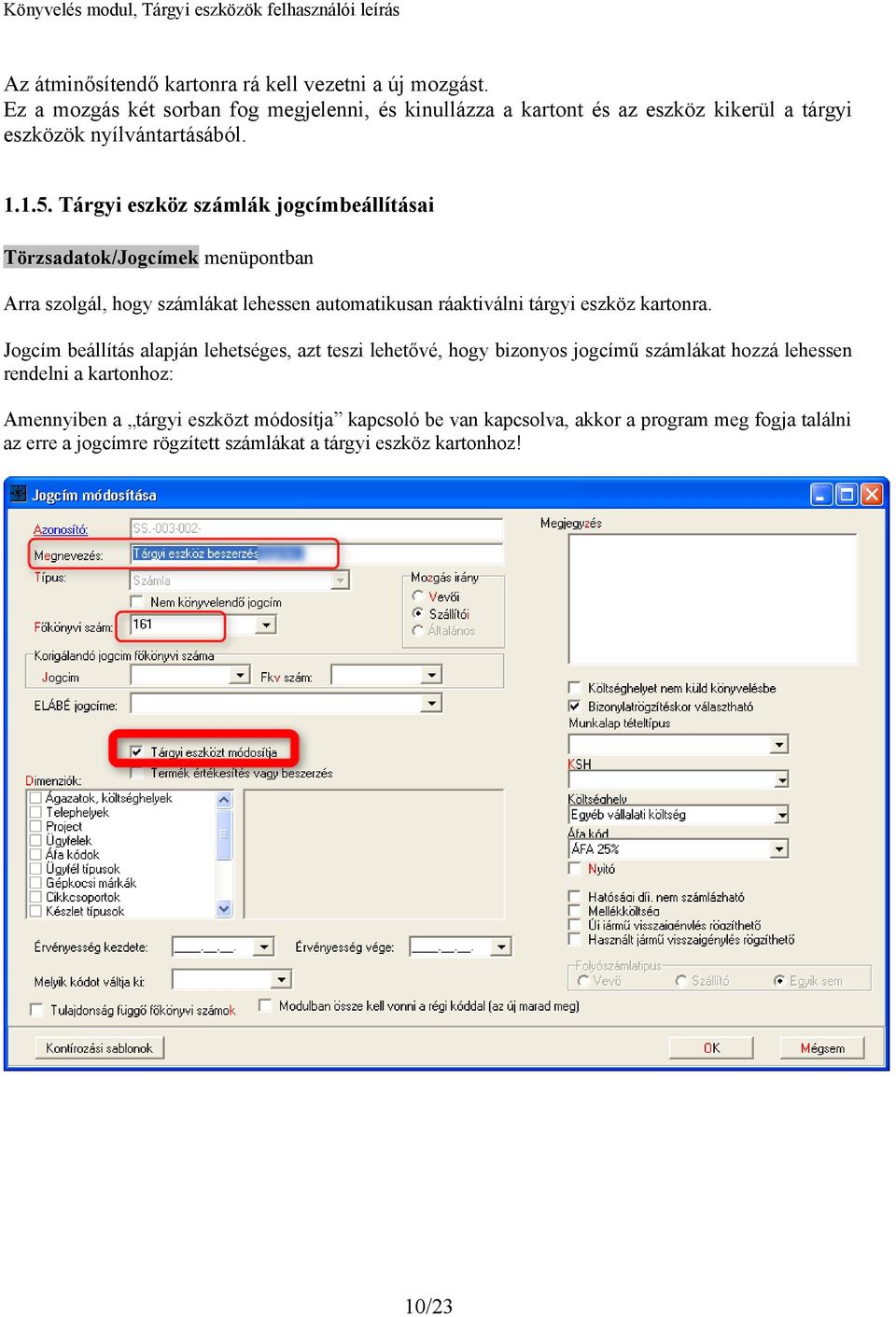 Tárgyi eszköz számlák jogcímbeállításai Törzsadatok/Jogcímek menüpontban Arra szolgál, hogy számlákat lehessen automatikusan ráaktiválni tárgyi eszköz kartonra.