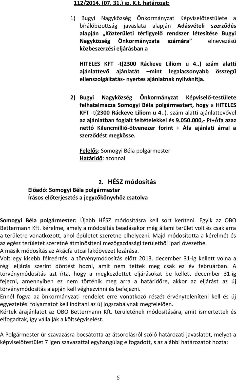 Önkormányzata számára elnevezésű közbeszerzési eljárásban a HITELES KFT -t(2300 Ráckeve Liliom u 4.