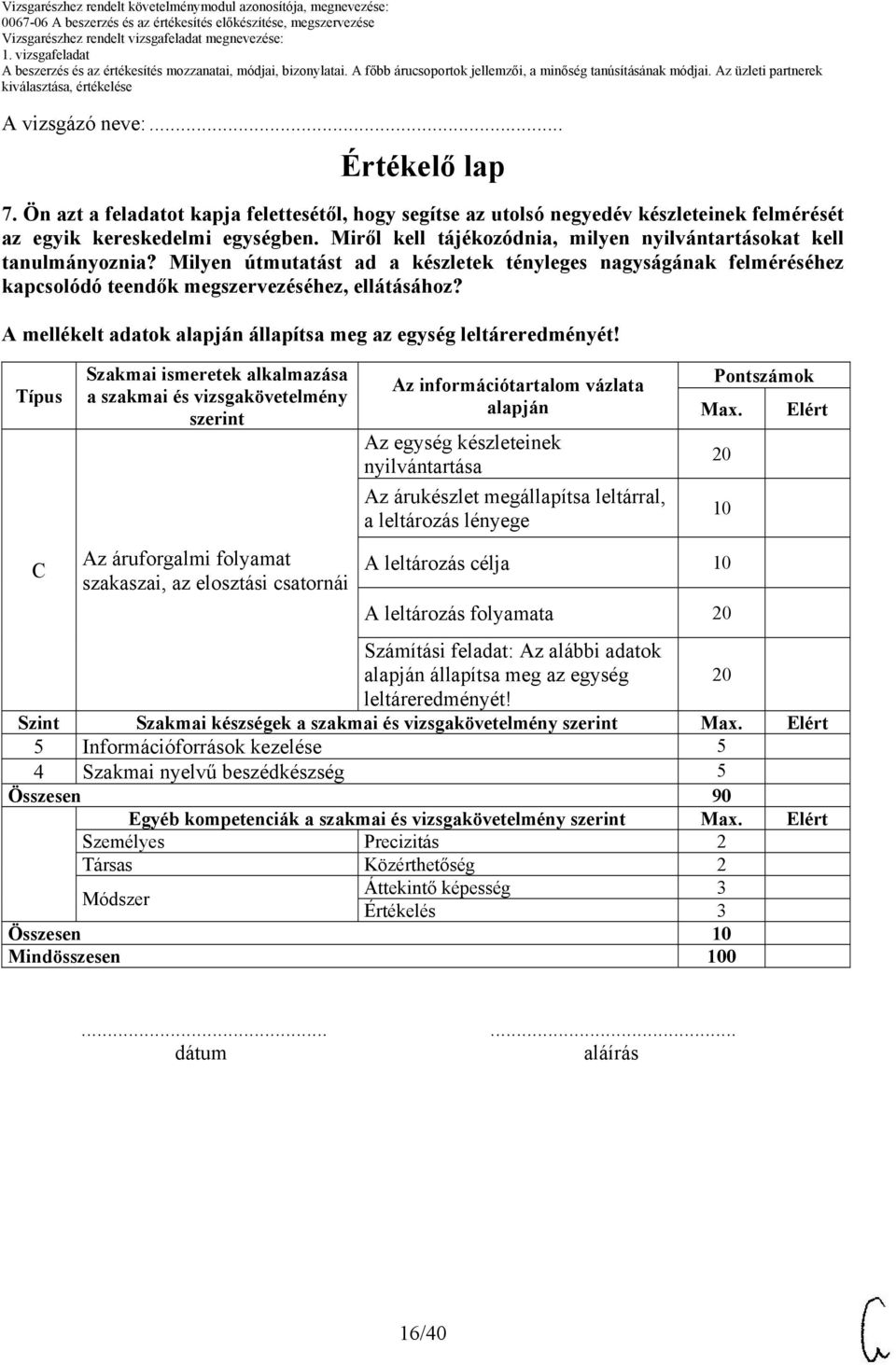 A mellékelt adatok alapján állapítsa meg az egység leltáreredményét!