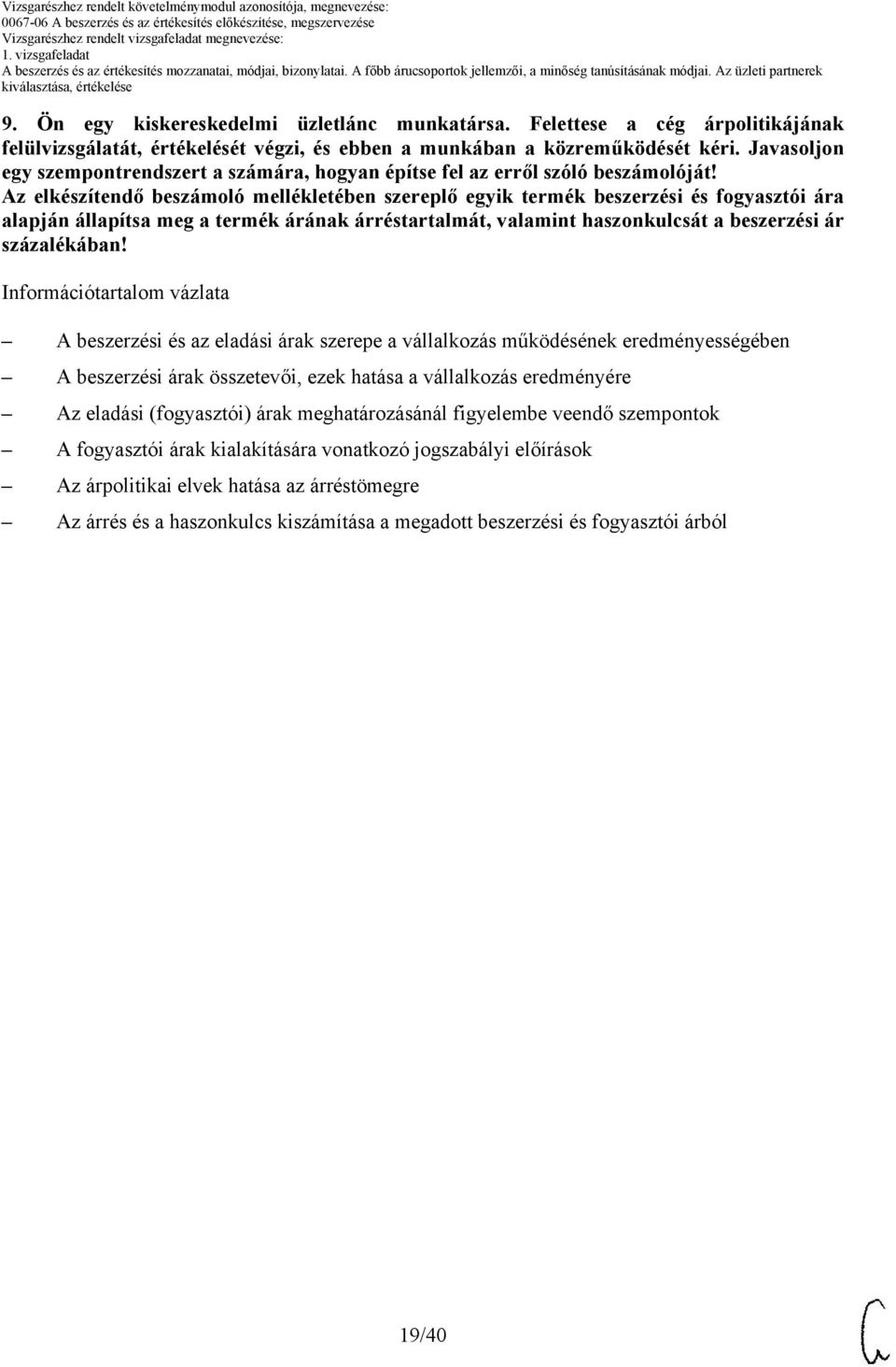 Az elkészítendő beszámoló mellékletében szereplő egyik termék beszerzési és fogyasztói ára alapján állapítsa meg a termék árának árréstartalmát, valamint haszonkulcsát a beszerzési ár százalékában!