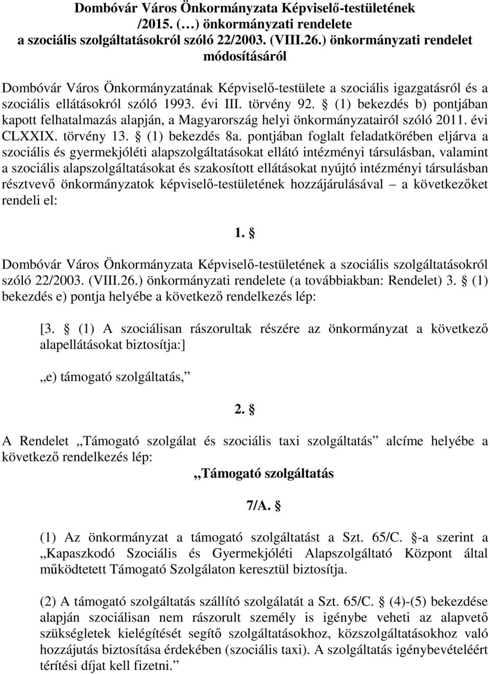 (1) bekezdés b) pontjában kapott felhatalmazás alapján, a Magyarország helyi önkormányzatairól szóló 2011. évi CLXXIX. törvény 13. (1) bekezdés 8a.