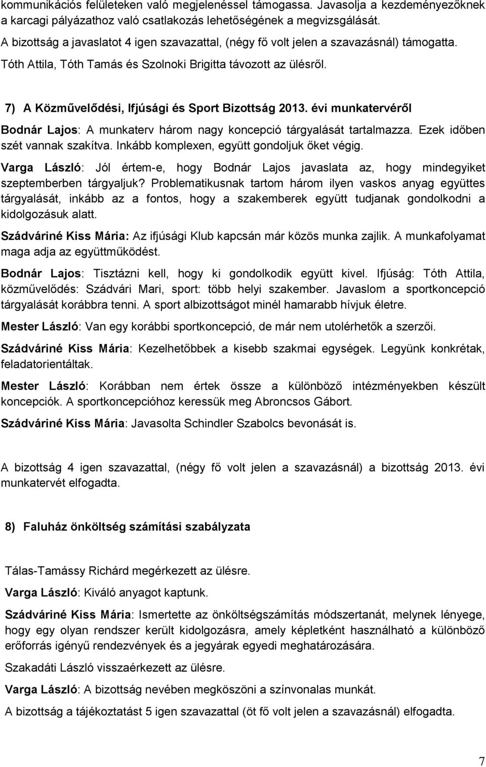 7) A Közművelődési, Ifjúsági és Sport Bizottság 2013. évi munkatervéről Bodnár Lajos: A munkaterv három nagy koncepció tárgyalását tartalmazza. Ezek időben szét vannak szakítva.