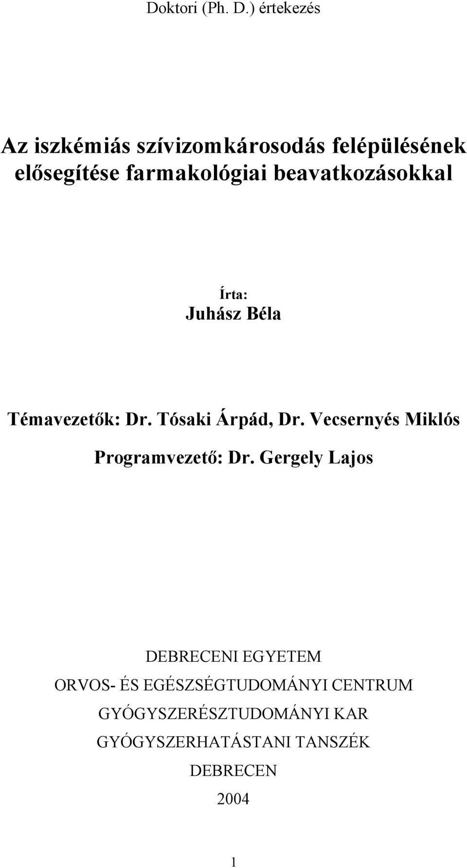 beavatkozásokkal Írta: Juhász Béla Témavezet k: Dr. Tósaki Árpád, Dr.